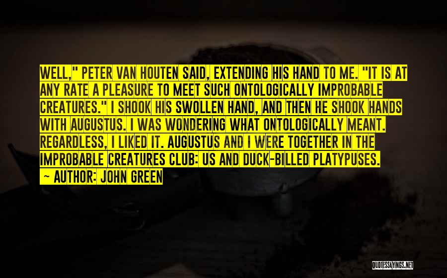 John Green Quotes: Well, Peter Van Houten Said, Extending His Hand To Me. It Is At Any Rate A Pleasure To Meet Such