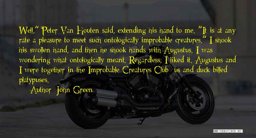 John Green Quotes: Well, Peter Van Houten Said, Extending His Hand To Me. It Is At Any Rate A Pleasure To Meet Such