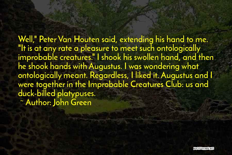 John Green Quotes: Well, Peter Van Houten Said, Extending His Hand To Me. It Is At Any Rate A Pleasure To Meet Such