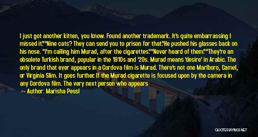 Marisha Pessl Quotes: I Just Got Another Kitten, You Know. Found Another Trademark. It's Quite Embarrassing I Missed It.nine Cats? They Can Send