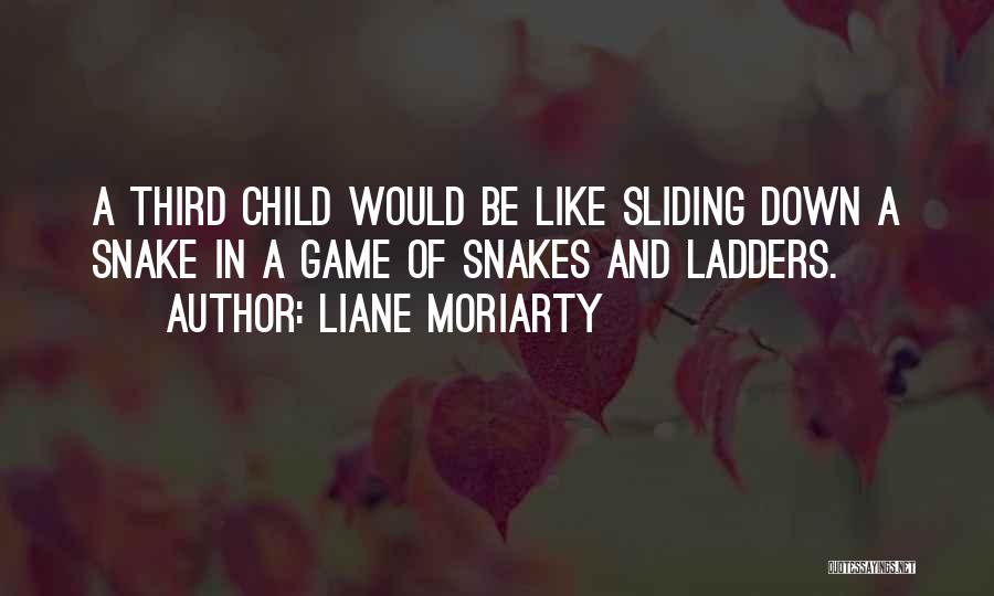 Liane Moriarty Quotes: A Third Child Would Be Like Sliding Down A Snake In A Game Of Snakes And Ladders.