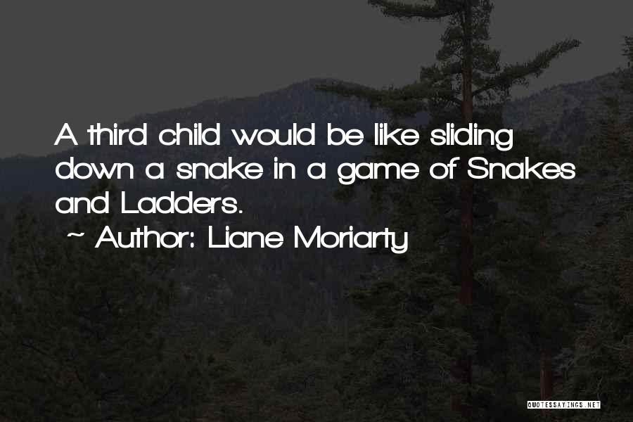 Liane Moriarty Quotes: A Third Child Would Be Like Sliding Down A Snake In A Game Of Snakes And Ladders.
