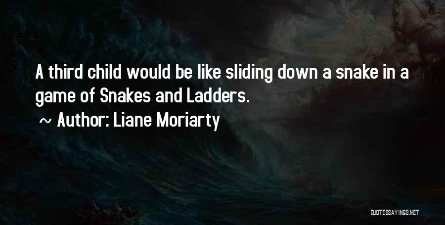 Liane Moriarty Quotes: A Third Child Would Be Like Sliding Down A Snake In A Game Of Snakes And Ladders.