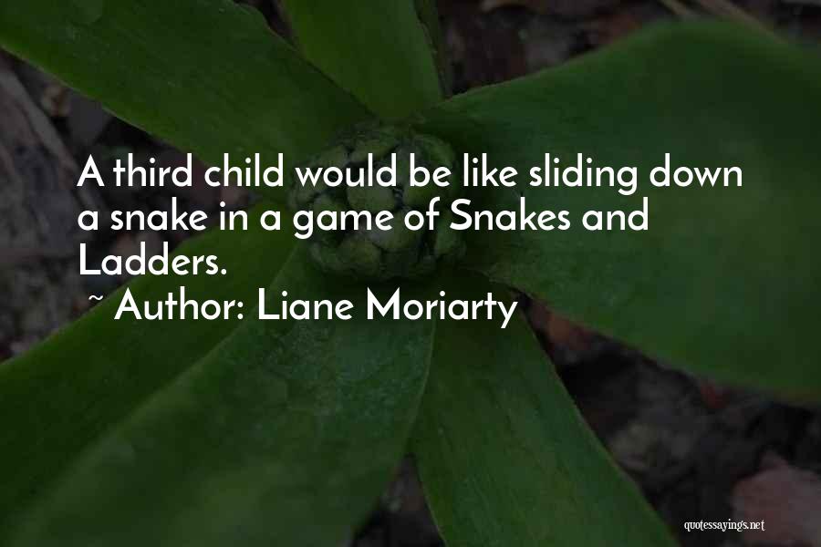 Liane Moriarty Quotes: A Third Child Would Be Like Sliding Down A Snake In A Game Of Snakes And Ladders.