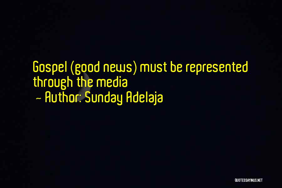 Sunday Adelaja Quotes: Gospel (good News) Must Be Represented Through The Media