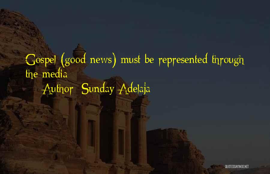 Sunday Adelaja Quotes: Gospel (good News) Must Be Represented Through The Media