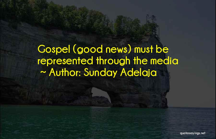 Sunday Adelaja Quotes: Gospel (good News) Must Be Represented Through The Media