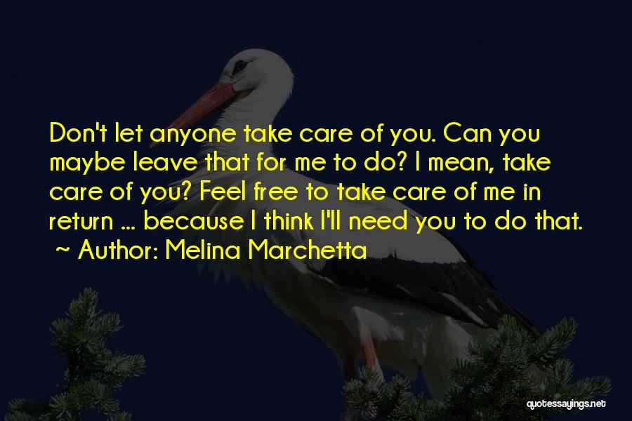 Melina Marchetta Quotes: Don't Let Anyone Take Care Of You. Can You Maybe Leave That For Me To Do? I Mean, Take Care