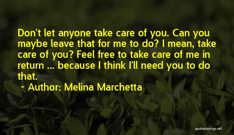 Melina Marchetta Quotes: Don't Let Anyone Take Care Of You. Can You Maybe Leave That For Me To Do? I Mean, Take Care