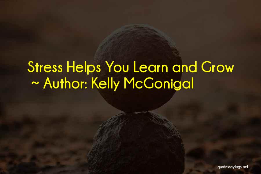 Kelly McGonigal Quotes: Stress Helps You Learn And Grow