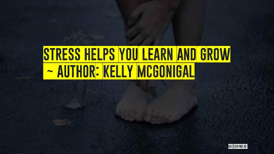 Kelly McGonigal Quotes: Stress Helps You Learn And Grow