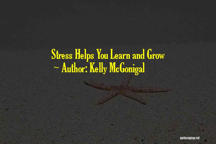 Kelly McGonigal Quotes: Stress Helps You Learn And Grow