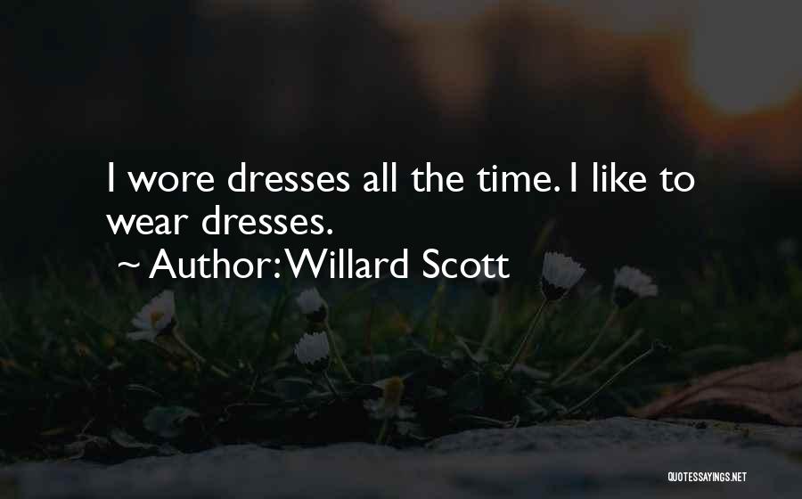 Willard Scott Quotes: I Wore Dresses All The Time. I Like To Wear Dresses.