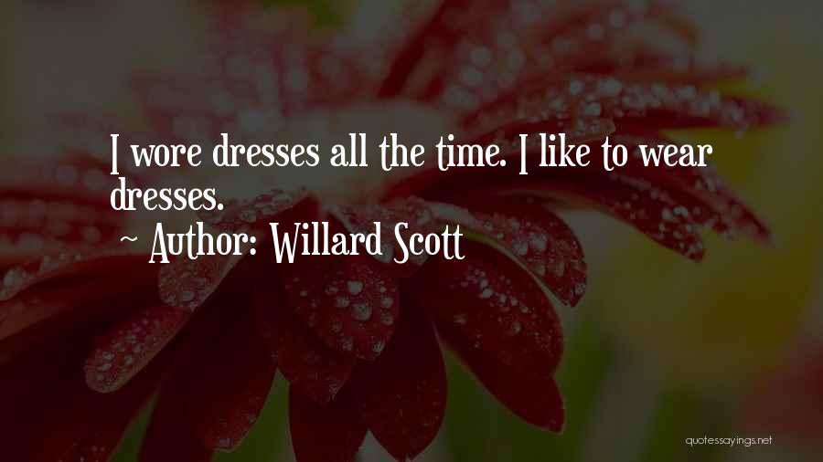 Willard Scott Quotes: I Wore Dresses All The Time. I Like To Wear Dresses.