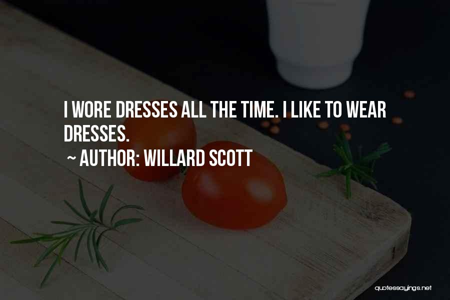 Willard Scott Quotes: I Wore Dresses All The Time. I Like To Wear Dresses.