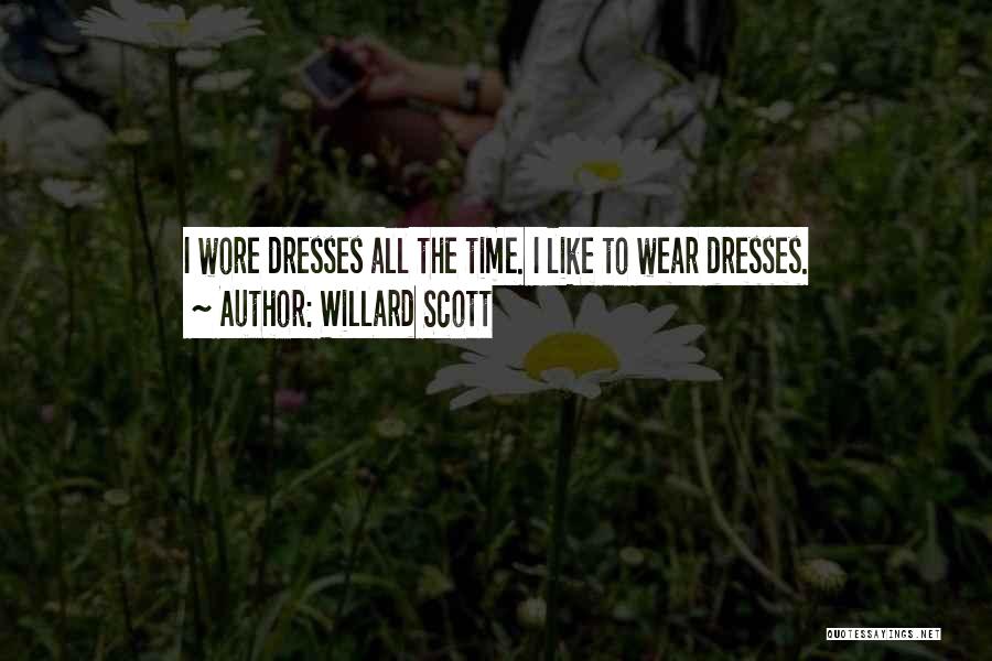 Willard Scott Quotes: I Wore Dresses All The Time. I Like To Wear Dresses.