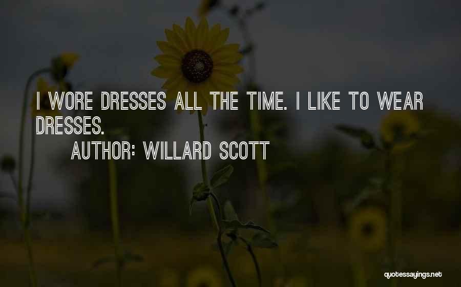 Willard Scott Quotes: I Wore Dresses All The Time. I Like To Wear Dresses.