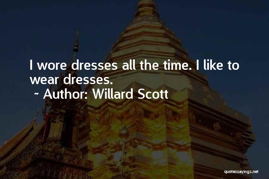 Willard Scott Quotes: I Wore Dresses All The Time. I Like To Wear Dresses.