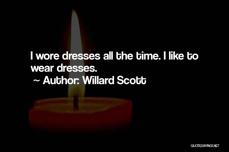 Willard Scott Quotes: I Wore Dresses All The Time. I Like To Wear Dresses.