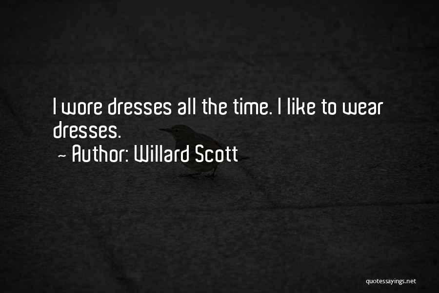 Willard Scott Quotes: I Wore Dresses All The Time. I Like To Wear Dresses.