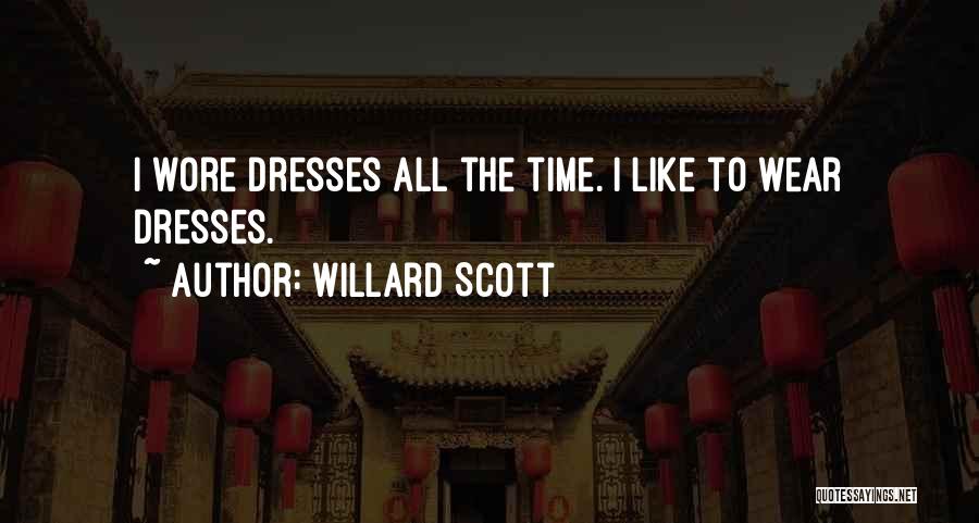 Willard Scott Quotes: I Wore Dresses All The Time. I Like To Wear Dresses.