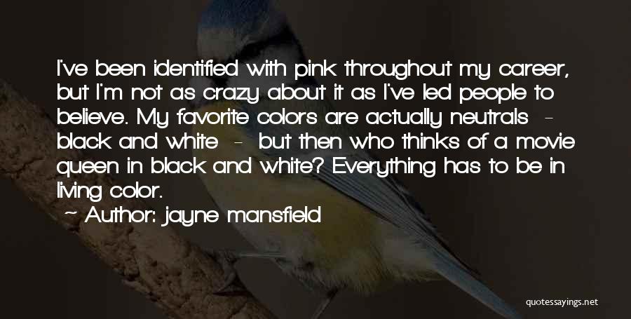 Jayne Mansfield Quotes: I've Been Identified With Pink Throughout My Career, But I'm Not As Crazy About It As I've Led People To