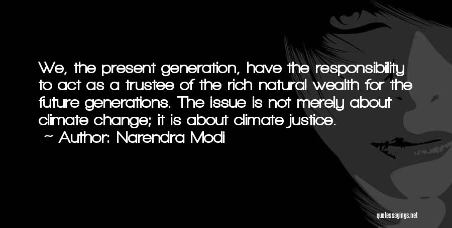 Narendra Modi Quotes: We, The Present Generation, Have The Responsibility To Act As A Trustee Of The Rich Natural Wealth For The Future