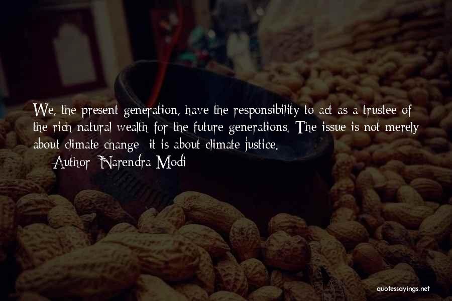 Narendra Modi Quotes: We, The Present Generation, Have The Responsibility To Act As A Trustee Of The Rich Natural Wealth For The Future