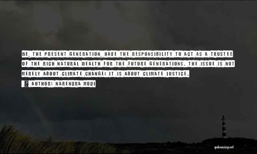 Narendra Modi Quotes: We, The Present Generation, Have The Responsibility To Act As A Trustee Of The Rich Natural Wealth For The Future
