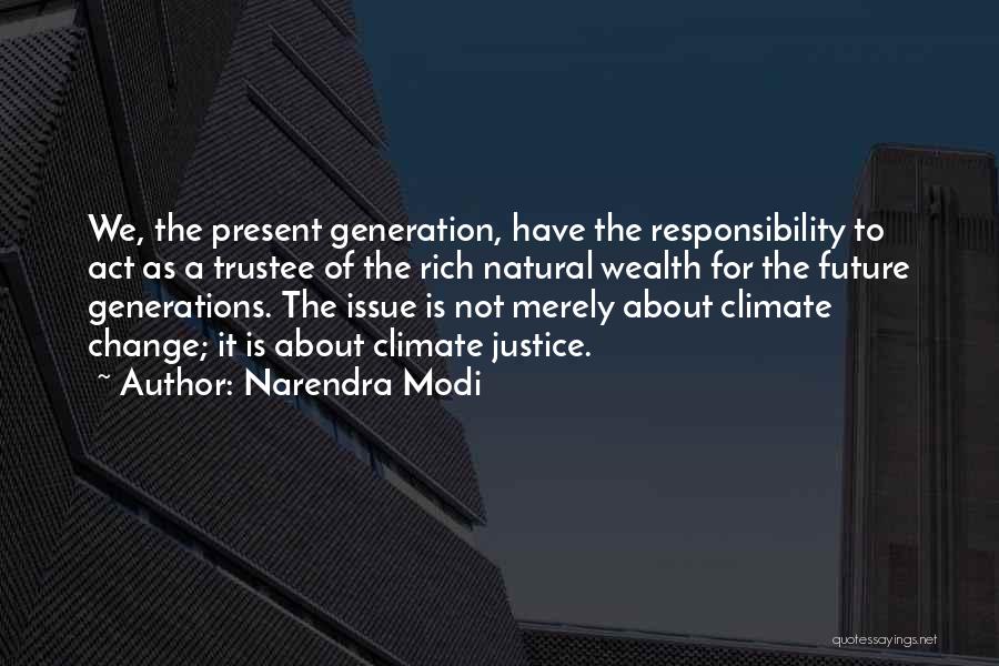 Narendra Modi Quotes: We, The Present Generation, Have The Responsibility To Act As A Trustee Of The Rich Natural Wealth For The Future