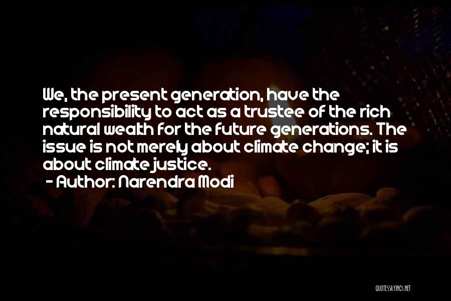 Narendra Modi Quotes: We, The Present Generation, Have The Responsibility To Act As A Trustee Of The Rich Natural Wealth For The Future