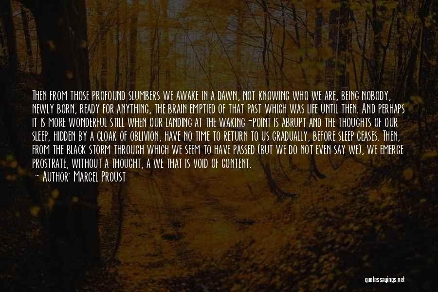 Marcel Proust Quotes: Then From Those Profound Slumbers We Awake In A Dawn, Not Knowing Who We Are, Being Nobody, Newly Born, Ready