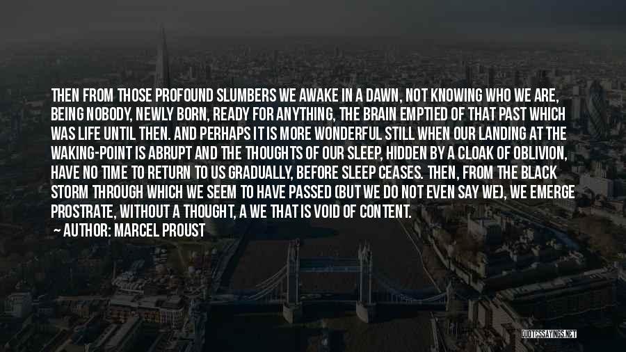 Marcel Proust Quotes: Then From Those Profound Slumbers We Awake In A Dawn, Not Knowing Who We Are, Being Nobody, Newly Born, Ready