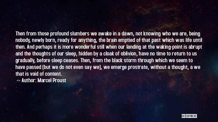 Marcel Proust Quotes: Then From Those Profound Slumbers We Awake In A Dawn, Not Knowing Who We Are, Being Nobody, Newly Born, Ready