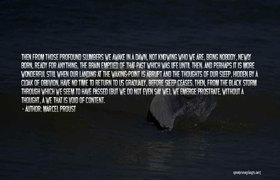 Marcel Proust Quotes: Then From Those Profound Slumbers We Awake In A Dawn, Not Knowing Who We Are, Being Nobody, Newly Born, Ready