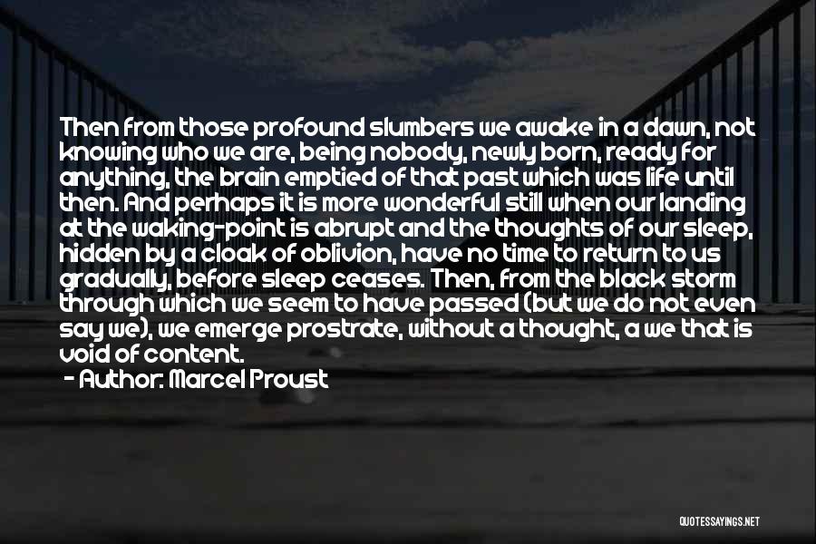 Marcel Proust Quotes: Then From Those Profound Slumbers We Awake In A Dawn, Not Knowing Who We Are, Being Nobody, Newly Born, Ready