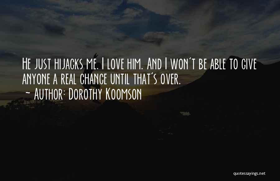 Dorothy Koomson Quotes: He Just Hijacks Me. I Love Him. And I Won't Be Able To Give Anyone A Real Chance Until That's