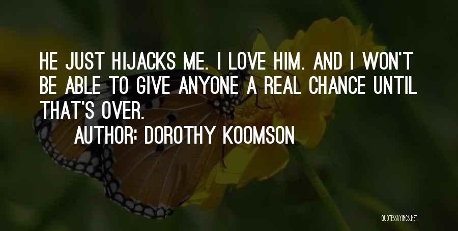 Dorothy Koomson Quotes: He Just Hijacks Me. I Love Him. And I Won't Be Able To Give Anyone A Real Chance Until That's