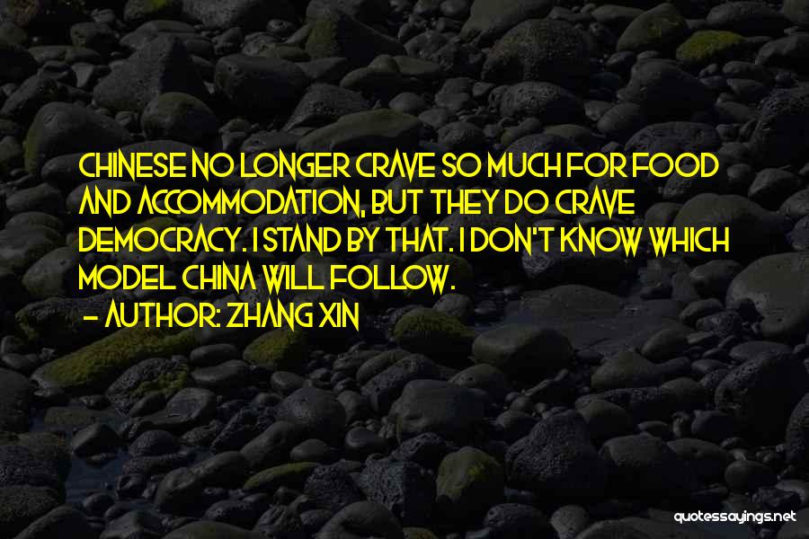 Zhang Xin Quotes: Chinese No Longer Crave So Much For Food And Accommodation, But They Do Crave Democracy. I Stand By That. I