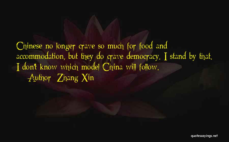 Zhang Xin Quotes: Chinese No Longer Crave So Much For Food And Accommodation, But They Do Crave Democracy. I Stand By That. I
