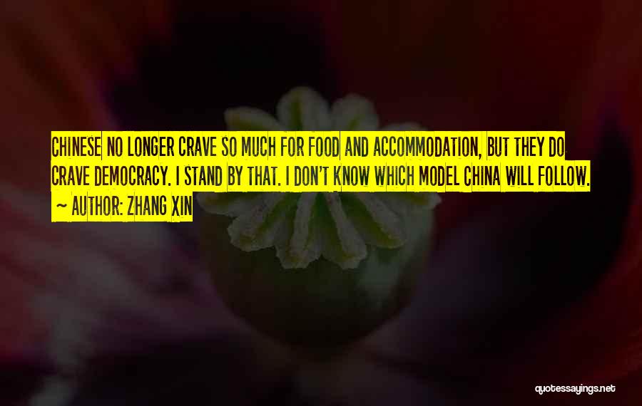 Zhang Xin Quotes: Chinese No Longer Crave So Much For Food And Accommodation, But They Do Crave Democracy. I Stand By That. I