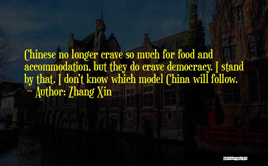 Zhang Xin Quotes: Chinese No Longer Crave So Much For Food And Accommodation, But They Do Crave Democracy. I Stand By That. I