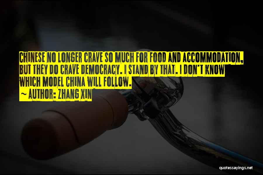 Zhang Xin Quotes: Chinese No Longer Crave So Much For Food And Accommodation, But They Do Crave Democracy. I Stand By That. I