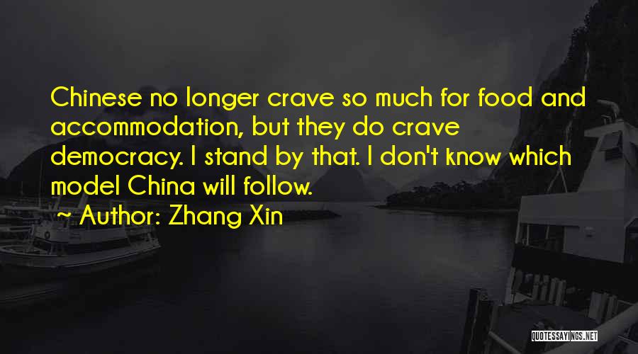 Zhang Xin Quotes: Chinese No Longer Crave So Much For Food And Accommodation, But They Do Crave Democracy. I Stand By That. I