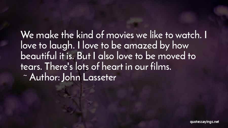 John Lasseter Quotes: We Make The Kind Of Movies We Like To Watch. I Love To Laugh. I Love To Be Amazed By