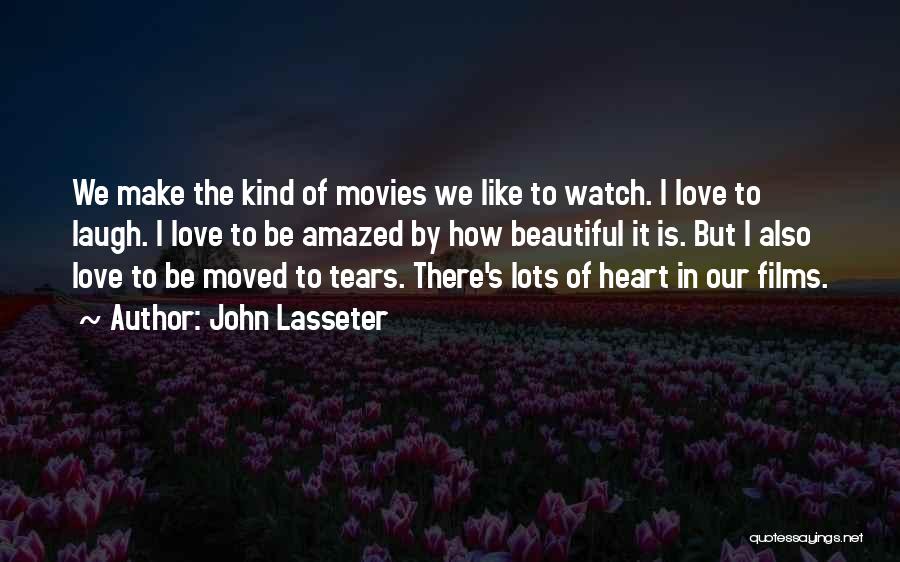 John Lasseter Quotes: We Make The Kind Of Movies We Like To Watch. I Love To Laugh. I Love To Be Amazed By