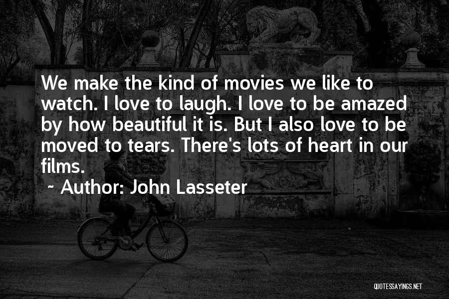 John Lasseter Quotes: We Make The Kind Of Movies We Like To Watch. I Love To Laugh. I Love To Be Amazed By