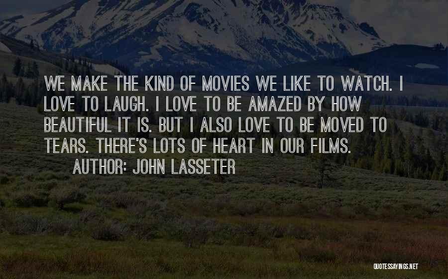 John Lasseter Quotes: We Make The Kind Of Movies We Like To Watch. I Love To Laugh. I Love To Be Amazed By