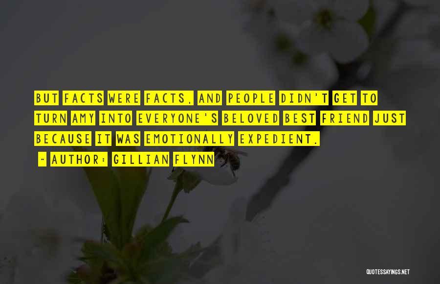 Gillian Flynn Quotes: But Facts Were Facts, And People Didn't Get To Turn Amy Into Everyone's Beloved Best Friend Just Because It Was