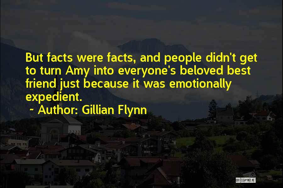 Gillian Flynn Quotes: But Facts Were Facts, And People Didn't Get To Turn Amy Into Everyone's Beloved Best Friend Just Because It Was